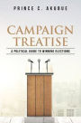 Campaign Treatise: A Political Guide to Winning Elections