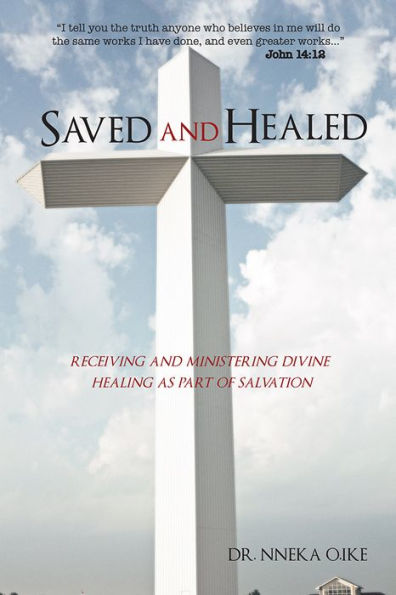 Saved and Healed: Receiving and Ministering Divine Healing as Part of Salvation