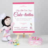 Title: My Little Cake Shop's Cake-Tivities: A Kid-Friendly Cake Decorating Book, Author: Maha Hamed