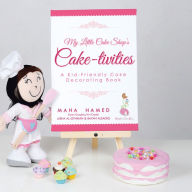 Title: My Little Cake Shop's Cake-tivities: A Kid-Friendly Cake Decorating Book, Author: Maha Hamed