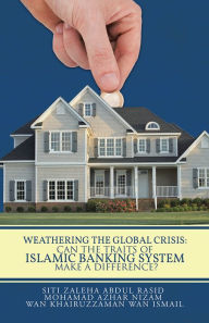 Title: Weathering the Global Crisis: Can the Traits of Islamic Banking System make a Difference?, Author: Wan Khairuzzaman Wan Ismail