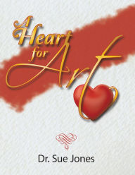 Title: A Heart for Art, Author: Sue Jones