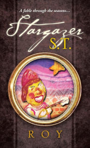 Title: Stargazer S.T.: A fable through the seasons..., Author: Roy