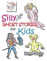 Title: Silly Ghost Stories for Kids, Author: Denis Hayes