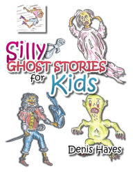 Title: Silly Ghost Stories for Kids, Author: Denis Hayes