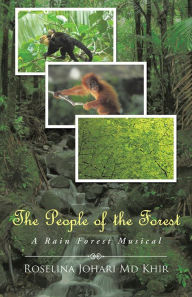 Title: The People of the Forest: A Rain Forest Musical, Author: Roselina Johari Md Khir