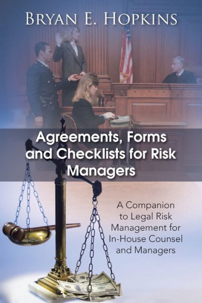 Agreements, Forms and Checklists for Risk Managers: A Companion to Legal Management In-House Counsel Managers
