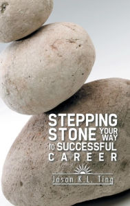 Title: Stepping Stone Your Way to Successful Career, Author: Ting Jason K L