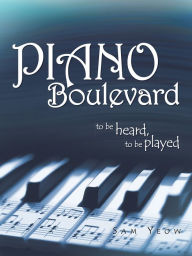 Title: Piano Boulevard: to be heard, to be played, Author: Sam Yeow