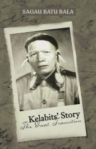 Title: Kelabits' Story the Great Transition, Author: Sagau Batu Bala