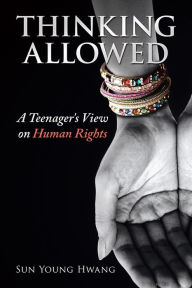 Title: Thinking Allowed: A Teenager's View on Human Rights, Author: Sun Young Hwang