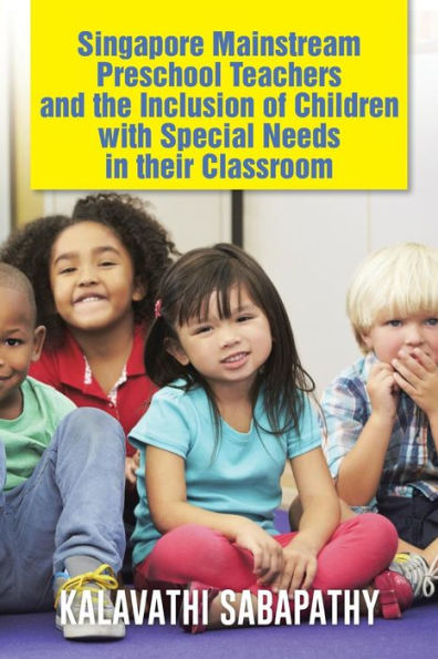 Singapore Mainstream Preschool Teachers and the Inclusion of Children with Special Needs Their Classroom
