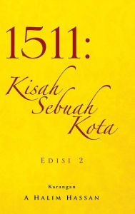 Title: 1511: Kisah Sebuah Kota, Author: A Halim Hassan