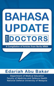 Title: Bahasa Update for Doctors: a Compilation of Articles from Berita MMA, Author: Edariah Abu Bakar