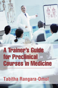 Title: A Trainer'S Guide for Preclinical Courses in Medicine: Series I Introduction to Medicine, Author: Tabitha Rangara-Omol