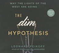 Title: The Dim Hypothesis: Why the Lights of the West Are Going Out, Author: Leonard Peikoff