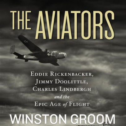 The-Aviators-Eddie-Rickenbacker-Jimmy-Doolittle-Charles-Lindbergh-and-the-Epic-Age-of-Flight