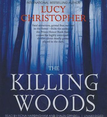 Title: The Killing Woods, Author: Lucy Christopher, Fiona Hardingham, Shaun Grindell