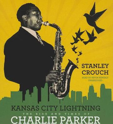 Kansas City Lightning: The Rise and Times of Charlie Parker