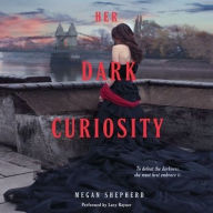 Title: Her Dark Curiosity, Author: Megan Shepherd