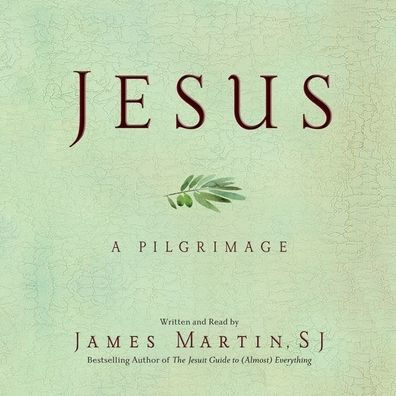 Title: Jesus: A Pilgrimage, Author: James Martin, to be announced