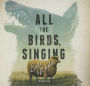 All the Birds, Singing