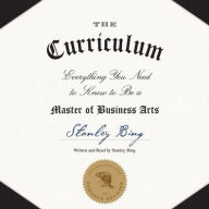 Title: The Curriculum: Everything You Need to Know to Be a Master of Business Arts, Author: Stanley Bing