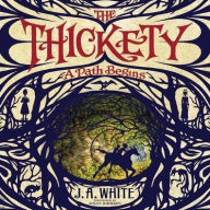 Title: The Thickety: A Path Begins (Thickety Series #1), Author: J. A. White