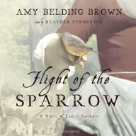 Title: Flight of the Sparrow: A Novel of Early America, Author: Amy Belding Brown