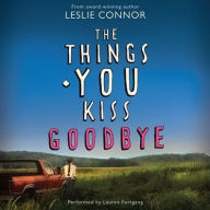 Title: The Things You Kiss Goodbye, Author: Leslie Connor