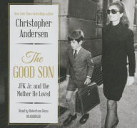 Title: The Good Son: JFK Jr. and the Mother He Loved, Author: Christopher Andersen