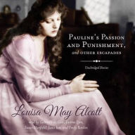 Title: Pauline's Passion and Punishment, and Other Escapades, Author: Louisa May Alcott