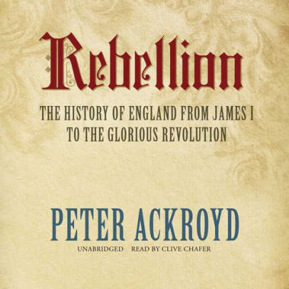 Rebellion The History of England from James I to the Glorious Revolution
