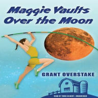 Title: Maggie Vaults over the Moon, Author: Grant Overstake