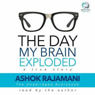 Title: The Day My Brain Exploded: A True Story, Author: Ashok Rajamani