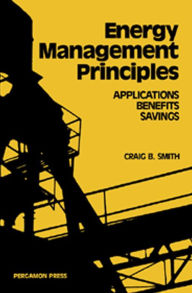 Title: Energy, Management, Principles: Applications, Benefits, Savings, Author: Craig B. Smith