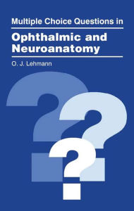 Title: Multiple Choice Questions in Ophthalmic and Neuroanatomy, Author: O.J. Lehmann