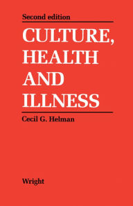 Title: Culture, Health and Illness: An Introduction for Health Professionals, Author: Cecil G. Helman