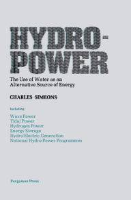 Title: Hydro-Power: The Use of Water as an Alternative Source of Energy, Author: Charles Simeons