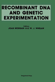 Title: Recombinant DNA and Genetic Experimentation: Proceedings of a Conference on Recombinant DNA, Jointly Organised by the Committee on Genetic Experimentation (COGENE) and the Royal Society of London, Held at Wye College, Kent, UK, 1-4 April, 1979, Author: Joan Morgan