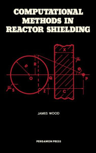 Title: Computational Methods in Reactor Shielding, Author: James Wood