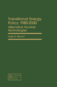Title: Transitional Energy Policy 1980-2030: Alternative Nuclear Technologies, Author: Hugh B. Stewart