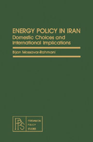 Title: Energy Policy in Iran: Domestic Choices and International Implications, Author: Bijan Mossavar-Rahmani