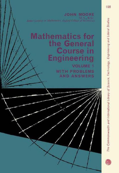 Mathematics for the General Course in Engineering: The Commonwealth and International Library of Science, Technology, Engineering and Liberal Studies: General Engineering Division, Volume 1