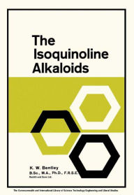 Title: The Isoquinoline Alkaloids: A Course in Organic Chemistry, Author: K. W. Bentley