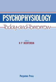 Title: Psychophysiology: Today and Tomorrow, Author: N. P. Bechtereva