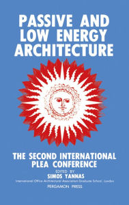 Title: Passive and Low Energy Architecture: Proceedings of the Second International PLEA Conference, Crete, Greece, 28 June-1 July 1983, Author: Simos Yannas