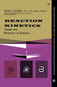 Title: Reaction Kinetics: Reactions in Solution, Author: Keith J. Laidler