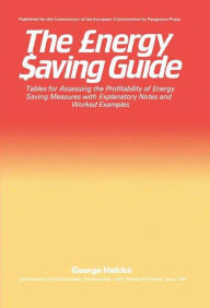 Title: The Energy Saving Guide: Tables for Assessing the Profitability of Energy Saving Measures with Explanatory Notes and Worked Examples, Author: George Helcké