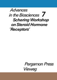 Title: Schering Workshop on Steroid Hormone 'Receptors', Berlin, December 7 to 9, 1970: Advances in the Biosciences, Author: Gerhard Raspé